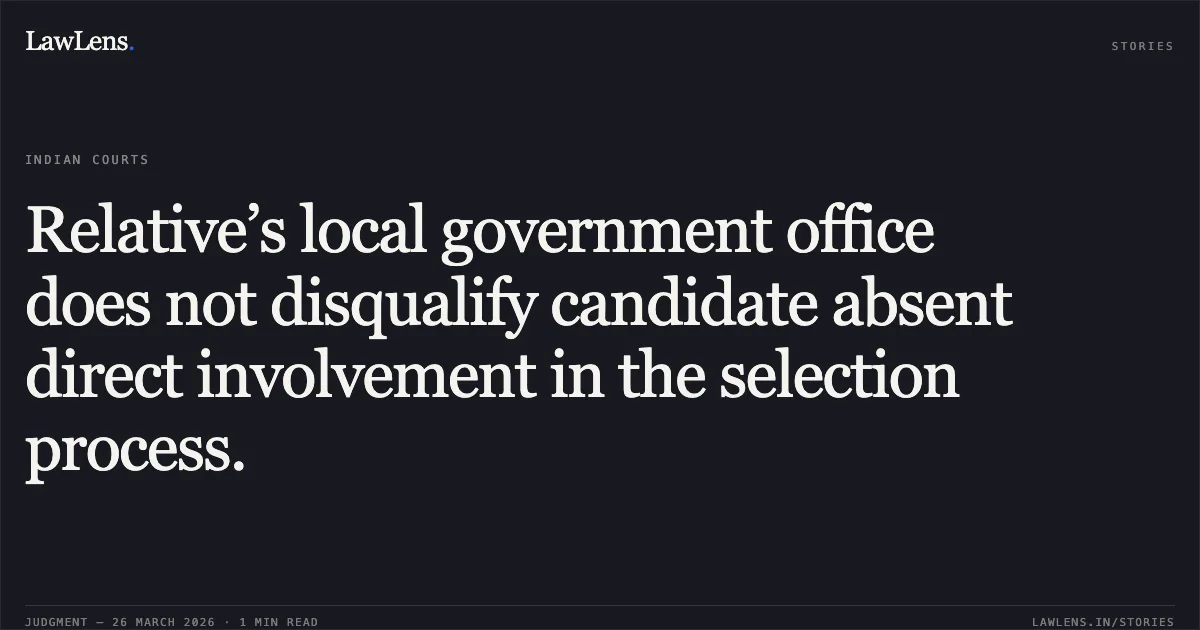 Relative’s local government office does not disqualify candidate absent direct involvement in the selection process.. Smt. Teena vs Additional Collector. Madhya Pradesh High Court. LawLens