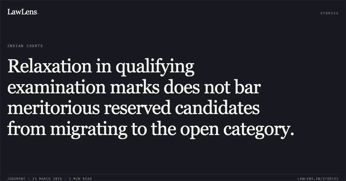 Relaxation in qualifying examination marks does not bar meritorious reserved candidates from migrating to the open category.. Chaya vs The State Of Maharashtra. Supreme Court. LawLens