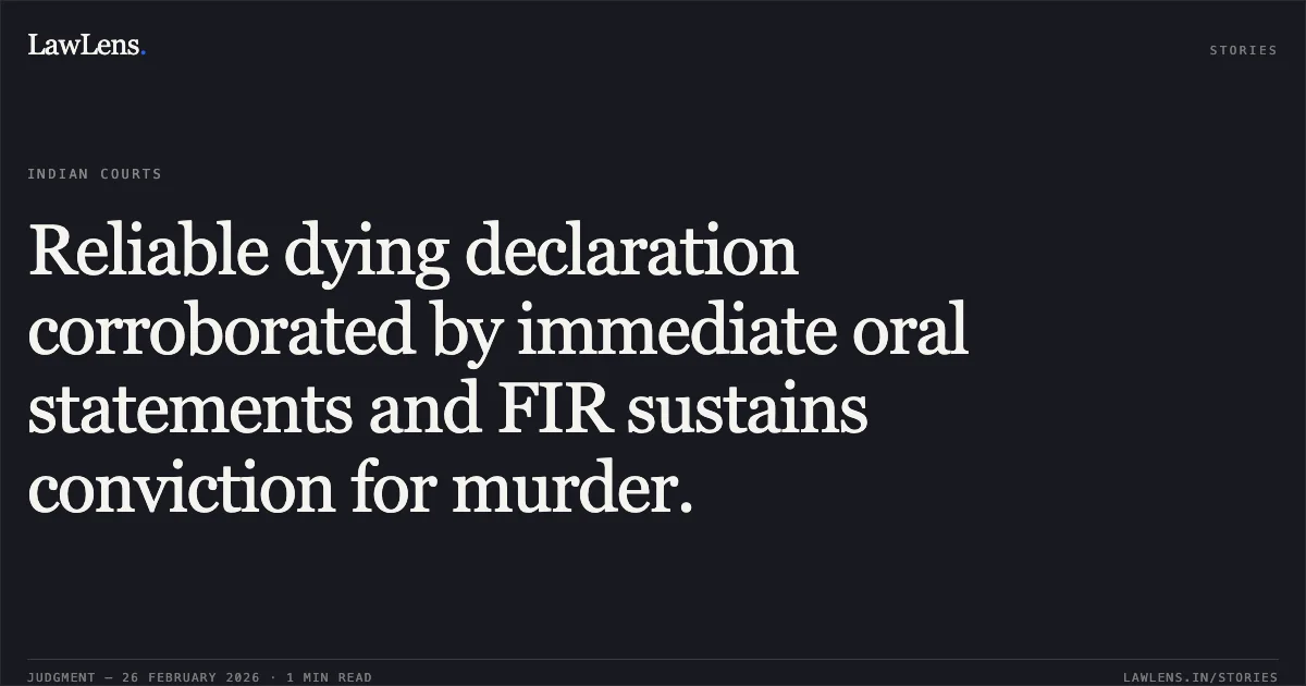 Reliable dying declaration corroborated by immediate oral statements and FIR sustains conviction for murder.. Kaleem v. The State of Madhya Pradesh [2026:MPHC-JBP:16141]. Madhya Pradesh High Court. LawLens