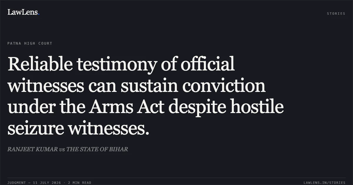 Reliable testimony of official witnesses can sustain conviction under the Arms Act despite hostile seizure witnesses.. RANJEET KUMAR vs THE STATE OF BIHAR. Patna High Court. LawLens