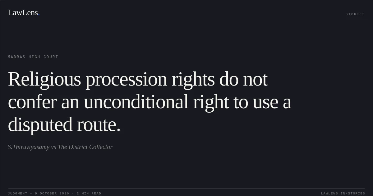 Religious procession rights do not confer an unconditional right to use a disputed route.. S.Thiruviyasamy vs The District Collector. Madras High Court. LawLens