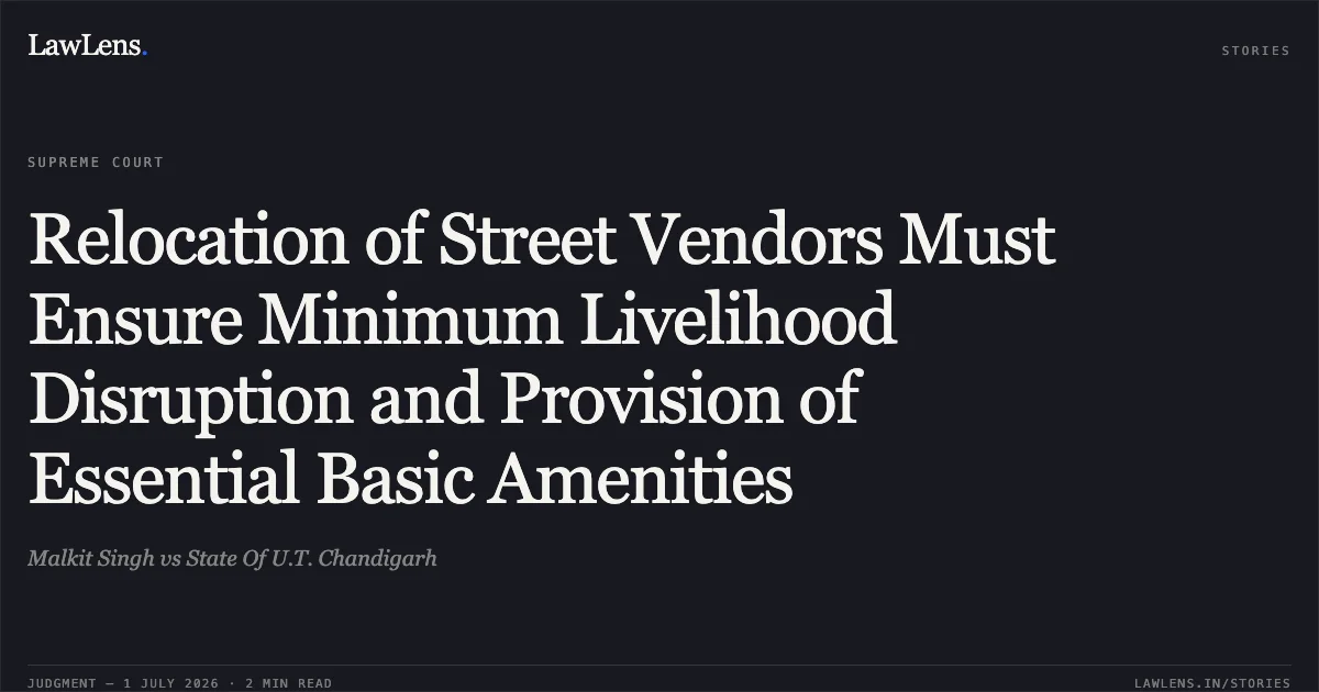 Relocation of Street Vendors Must Ensure Minimum Livelihood Disruption and Provision of Essential Basic Amenities. Malkit Singh vs State Of U.T. Chandigarh. Supreme Court. LawLens