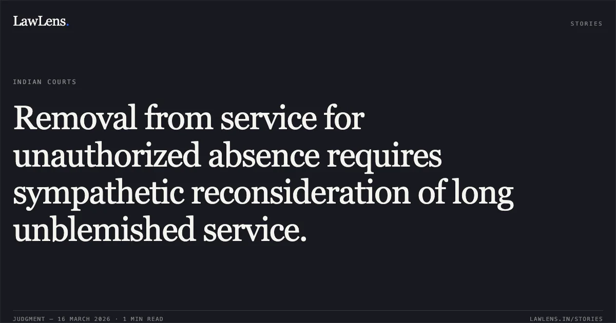 Removal from service for unauthorized absence requires sympathetic reconsideration of long unblemished service.. SUMA O R vs THE COMMISSIONER KENDRIYA VIDYALAYA SANGATHAN NEW DELHI. Central Administrative Tribunal. LawLens