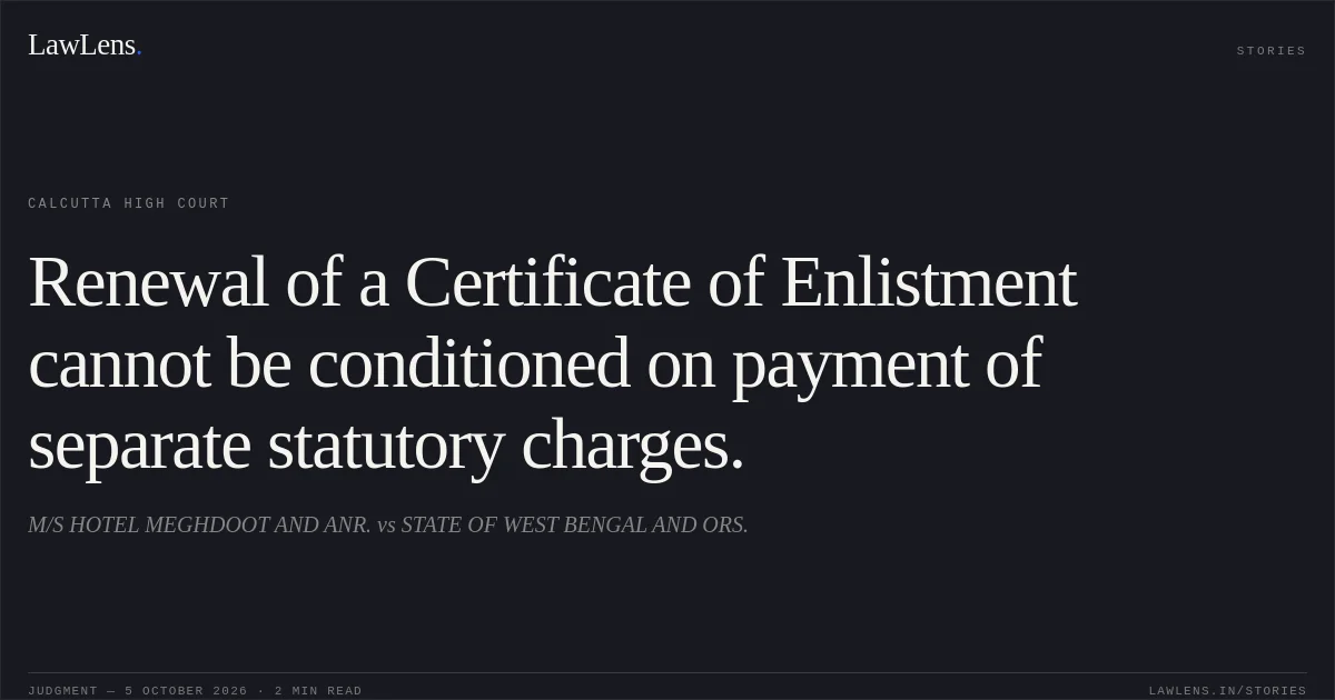 Renewal of a Certificate of Enlistment cannot be conditioned on payment of separate statutory charges.. M/S HOTEL MEGHDOOT AND ANR. vs STATE OF WEST BENGAL AND ORS.. Calcutta High Court. LawLens