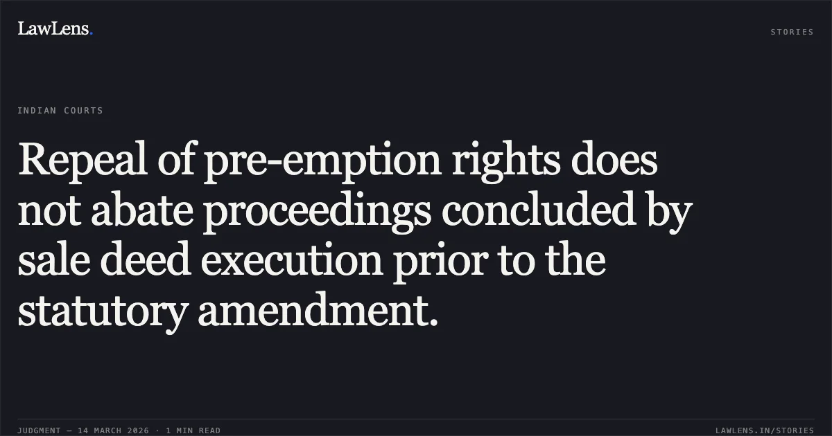 Repeal of pre-emption rights does not abate proceedings concluded by sale deed execution prior to the statutory amendment.. Shailendra Kumar Jaiswal @ Vinod Kumar vs Binita Ojha. Patna High Court. LawLens