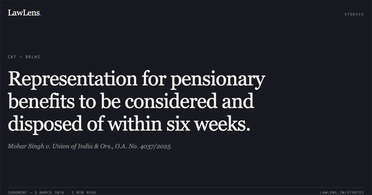 Representation for pensionary benefits to be considered and disposed of within six weeks.. Mohar Singh v. Union of India & Ors., O.A. No. 4037/2025. Central Administrative Tribunal. LawLens