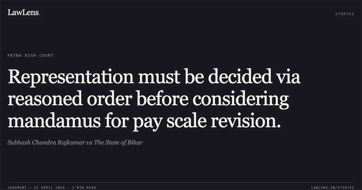 Representation must be decided via reasoned order before considering mandamus for pay scale revision.. Subhash Chandra Rajkumar vs The State of Bihar. Patna High Court. LawLens