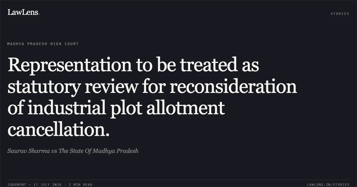 Representation to be treated as statutory review for reconsideration of industrial plot allotment cancellation.. Saurav Sharma vs The State Of Madhya Pradesh. Madhya Pradesh High Court. LawLens