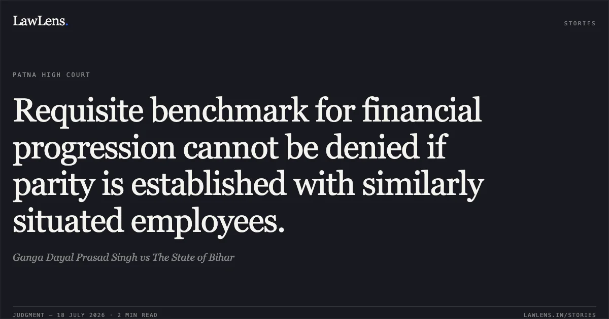Requisite benchmark for financial progression cannot be denied if parity is established with similarly situated employees.. Ganga Dayal Prasad Singh vs The State of Bihar. Patna High Court. LawLens
