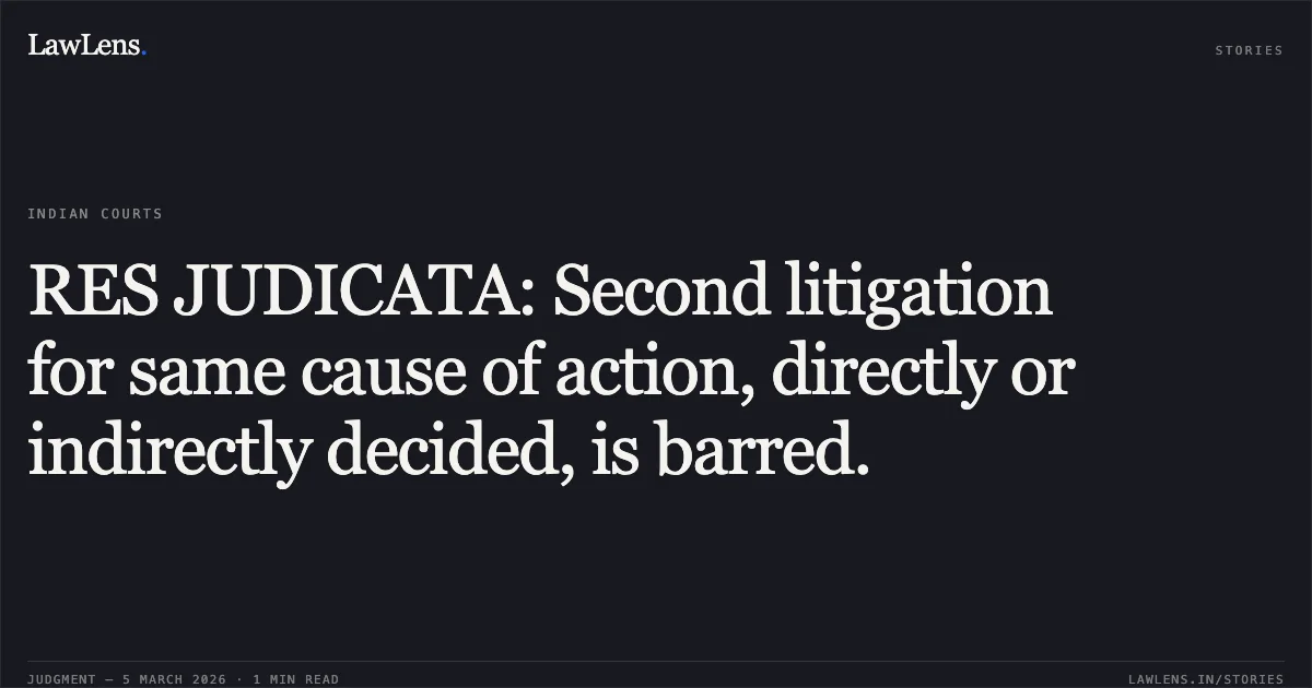 RES JUDICATA: Second litigation for same cause of action, directly or indirectly decided, is barred.. Priya Ranjan Roul v. Union of India, O.A.No. 260/00683 of 2023. Central Administrative Tribunal. LawLens