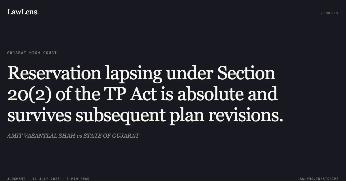 Reservation lapsing under Section 20(2) of the TP Act is absolute and survives subsequent plan revisions.. AMIT VASANTLAL SHAH vs STATE OF GUJARAT. Gujarat High Court. LawLens