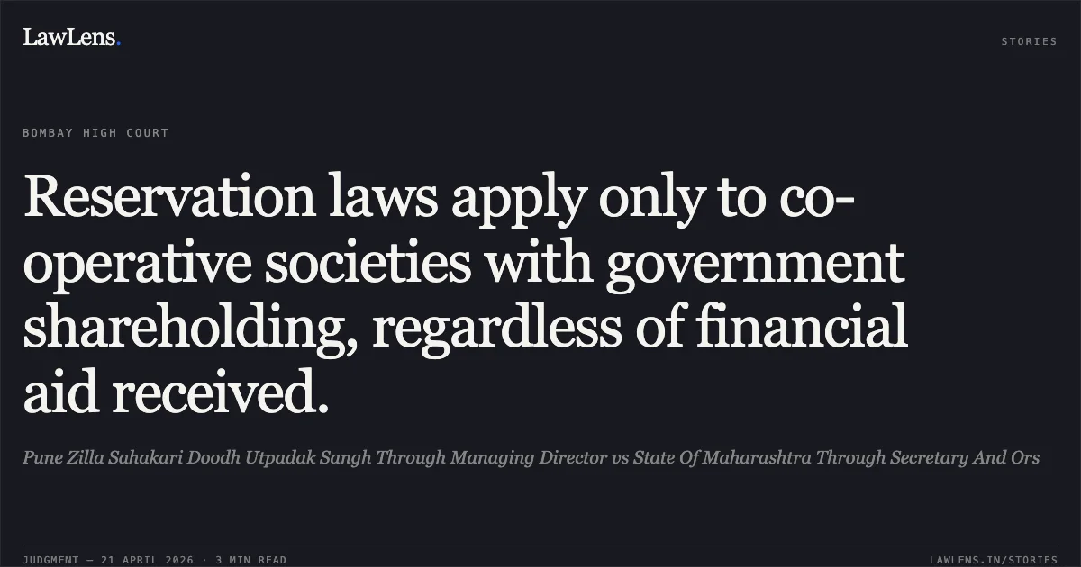 Reservation laws apply only to co-operative societies with government shareholding, regardless of financial aid received.. Pune Zilla Sahakari Doodh Utpadak Sangh Through Managing Director vs State Of Maharashtra Through Secretary And Ors. Bombay High Court. LawLens