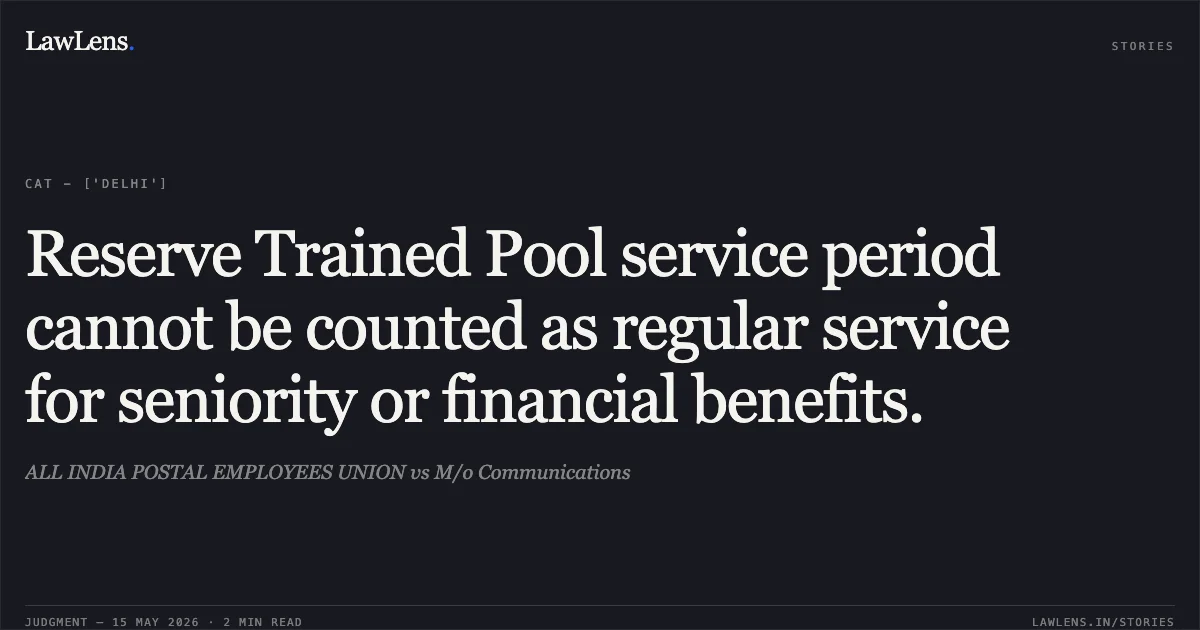 Reserve Trained Pool service period cannot be counted as regular service for seniority or financial benefits.. ALL INDIA POSTAL EMPLOYEES UNION vs M/o Communications. Central Administrative Tribunal. LawLens