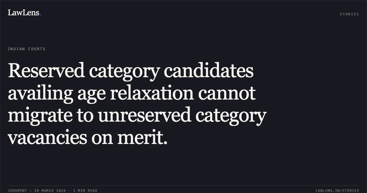 Reserved category candidates availing age relaxation cannot migrate to unreserved category vacancies on merit.. T Asohkumar vs Ut Of Pondicherry. Central Administrative Tribunal. LawLens