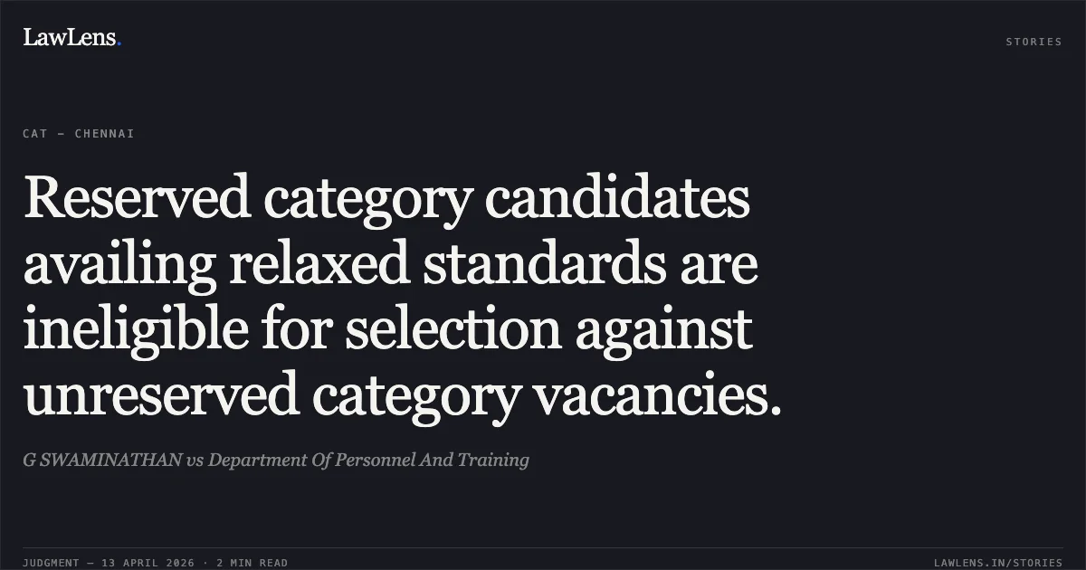 Reserved category candidates availing relaxed standards are ineligible for selection against unreserved category vacancies.. G SWAMINATHAN vs Department Of Personnel And Training. Central Administrative Tribunal. LawLens