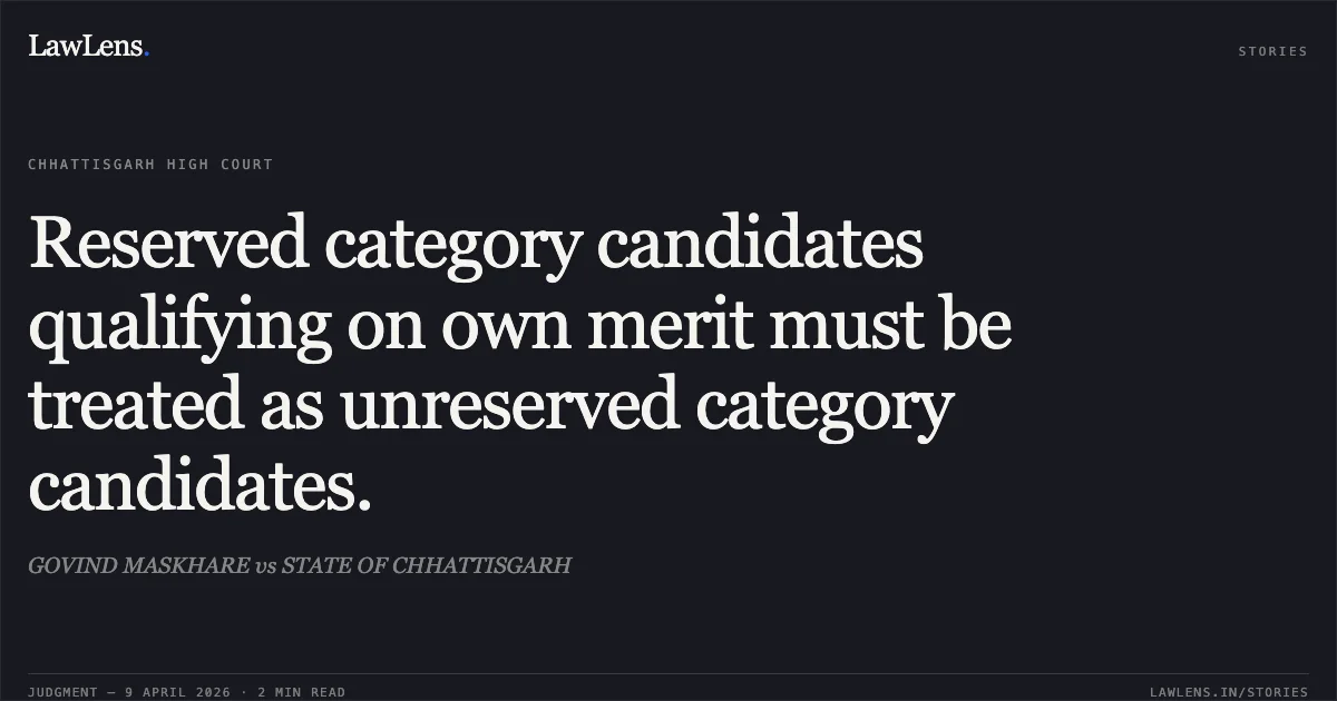 Reserved category candidates qualifying on own merit must be treated as unreserved category candidates.. GOVIND MASKHARE vs STATE OF CHHATTISGARH. Chhattisgarh High Court. LawLens