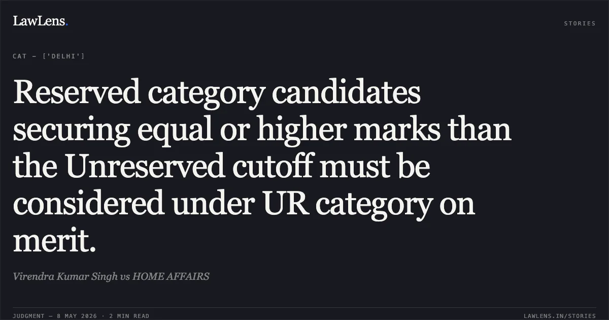 Reserved category candidates securing equal or higher marks than the Unreserved cutoff must be considered under UR category on merit.. Virendra Kumar Singh vs HOME AFFAIRS. Central Administrative Tribunal. LawLens