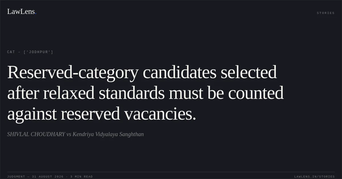 Reserved-category candidates selected after relaxed standards must be counted against reserved vacancies.. SHIVLAL CHOUDHARY vs Kendriya Vidyalaya Sanghthan. CAT - ['Jodhpur']. LawLens