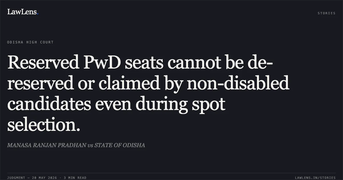 Reserved PwD seats cannot be de-reserved or claimed by non-disabled candidates even during spot selection.. MANASA RANJAN PRADHAN vs STATE OF ODISHA. Odisha High Court. LawLens