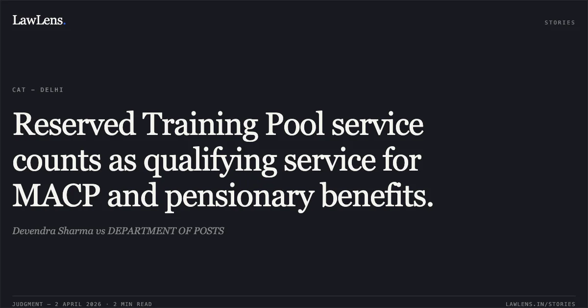 Reserved Training Pool service counts as qualifying service for MACP and pensionary benefits.. Devendra Sharma vs DEPARTMENT OF POSTS. Central Administrative Tribunal. LawLens
