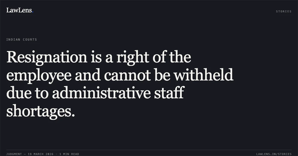 Resignation is a right of the employee and cannot be withheld due to administrative staff shortages.. Lavkush Kumar vs N.F.RAILWAY. Central Administrative Tribunal. LawLens