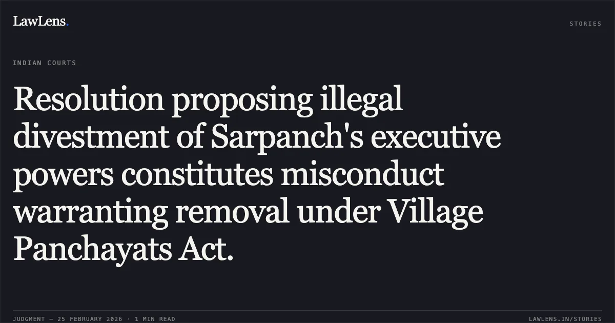Resolution proposing illegal divestment of Sarpanch's executive powers constitutes misconduct warranting removal under Village Panchayats Act.. Sau. Poonam Bharat Kudale v. The State of Maharashtra & Ors. [2026:BHC-AS:9733]. Bombay High Court. LawLens