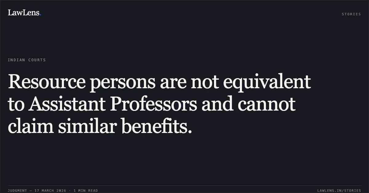 Resource persons are not equivalent to Assistant Professors and cannot claim similar benefits.. Garima Thakur vs Education Deptt., Ut Chandigarh. Central Administrative Tribunal. LawLens