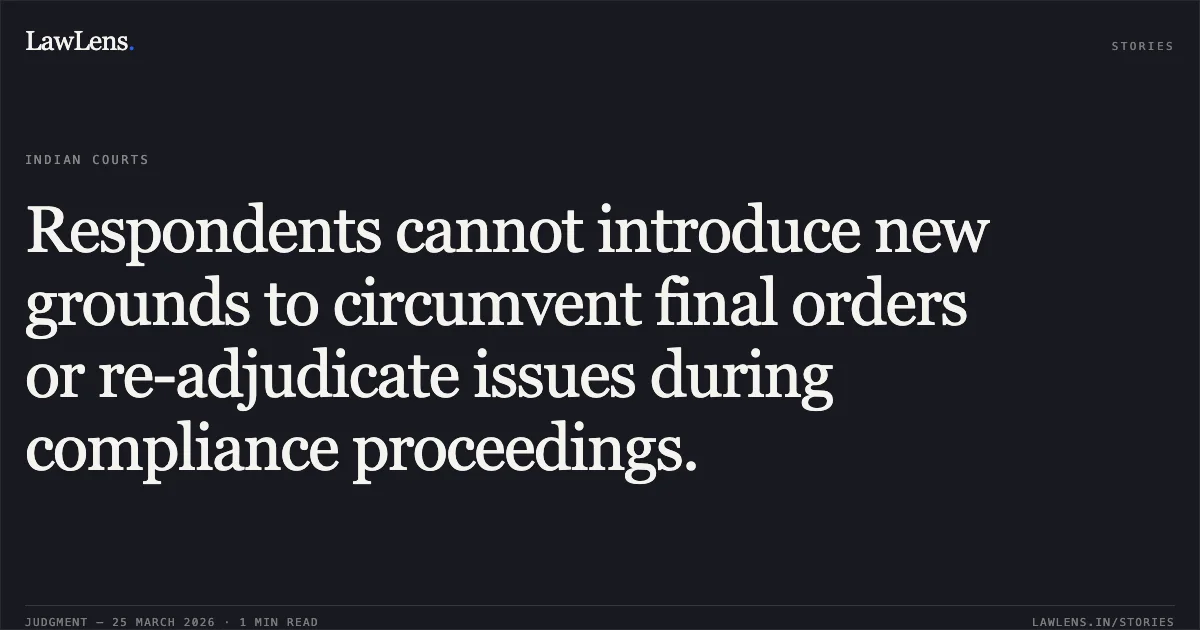 Respondents cannot introduce new grounds to circumvent final orders or re-adjudicate issues during compliance proceedings.. Pushpa vs SH. SHURBIR SINGH, IAS, CHAIRMAN, DELHI SUBORDINATE SERVICES SELECTION BOARD. Central Administrative Tribunal. LawLens