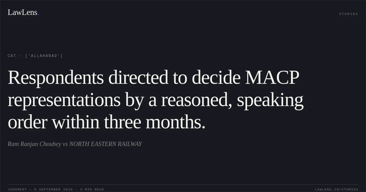 Respondents directed to decide MACP representations by a reasoned, speaking order within three months.. Ram Ranjan Choubey vs NORTH EASTERN RAILWAY. CAT - ['Allahabad']. LawLens