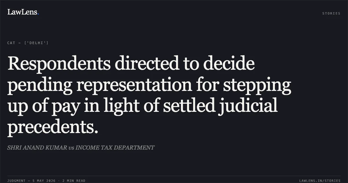 Respondents directed to decide pending representation for stepping up of pay in light of settled judicial precedents.. SHRI ANAND KUMAR vs INCOME TAX DEPARTMENT. Central Administrative Tribunal. LawLens