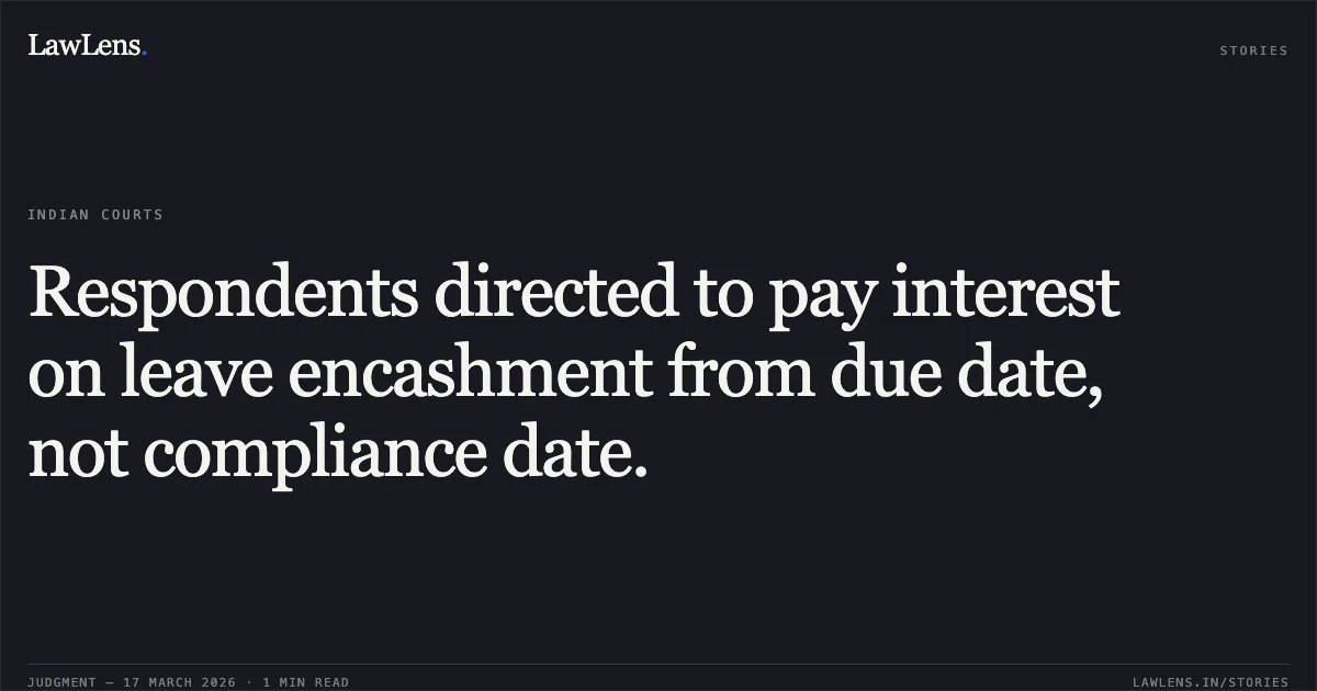 Respondents directed to pay interest on leave encashment from due date, not compliance date.. C MUNIRAJ vs M/O DEFENCE. Central Administrative Tribunal. LawLens