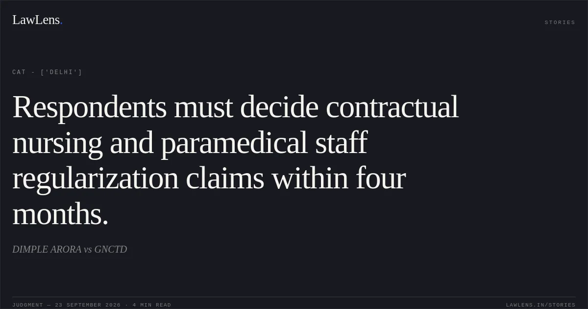Respondents must decide contractual nursing and paramedical staff regularization claims within four months.. DIMPLE ARORA vs GNCTD. CAT - ['Delhi']. LawLens