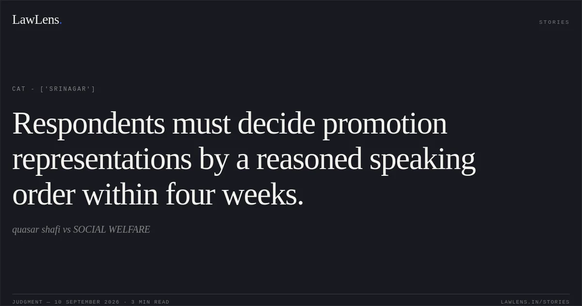Respondents must decide promotion representations by a reasoned speaking order within four weeks.. quasar shafi vs SOCIAL WELFARE. CAT - ['Srinagar']. LawLens