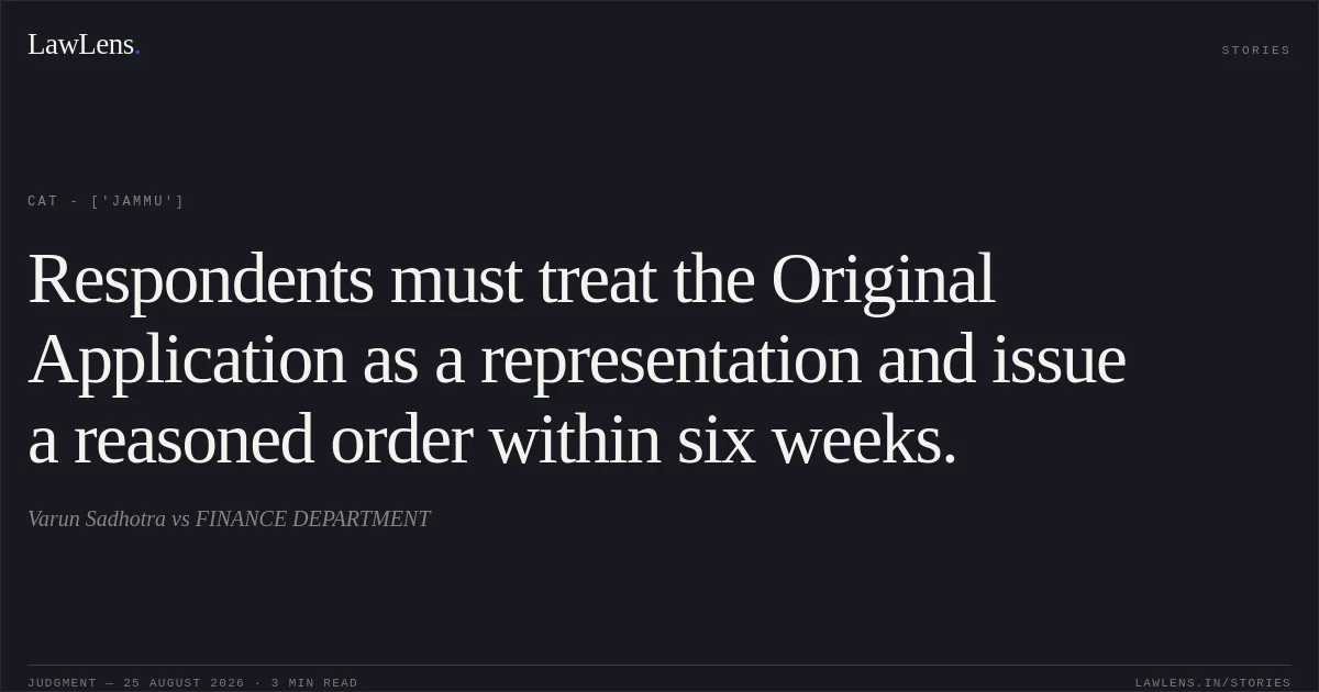 Respondents must treat the Original Application as a representation and issue a reasoned order within six weeks.. Varun Sadhotra vs FINANCE DEPARTMENT. CAT - ['Jammu']. LawLens
