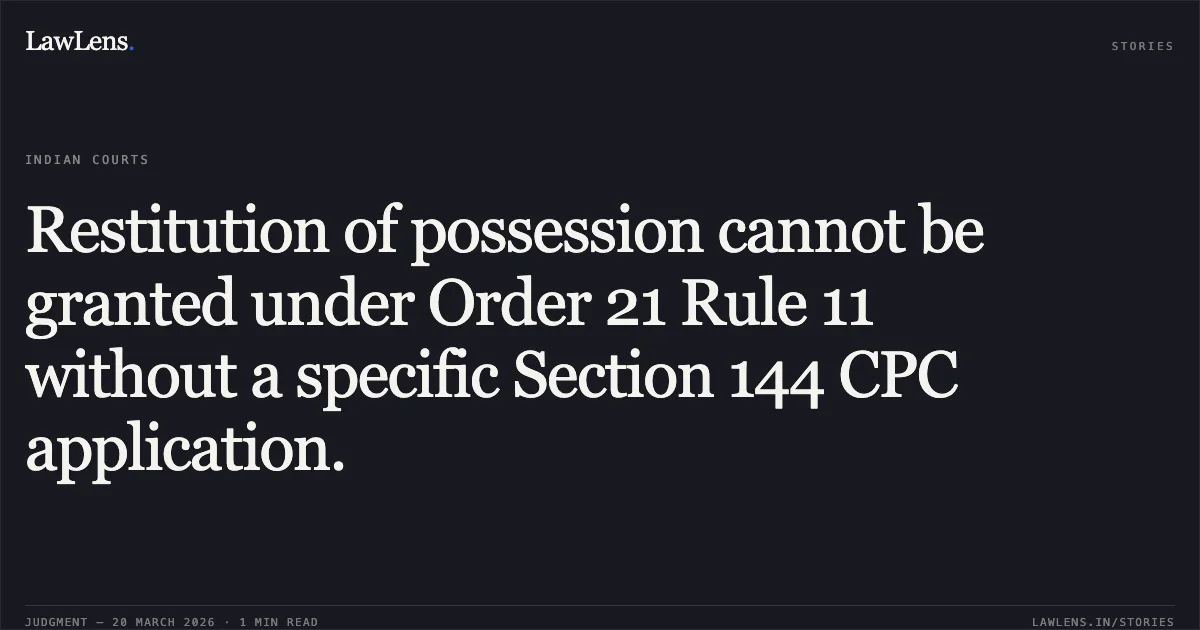 Restitution of possession cannot be granted under Order 21 Rule 11 without a specific Section 144 CPC application.. RAJENDRA KATIYAR vs TIKAM PRASAD MISHRA. Chhattisgarh High Court. LawLens