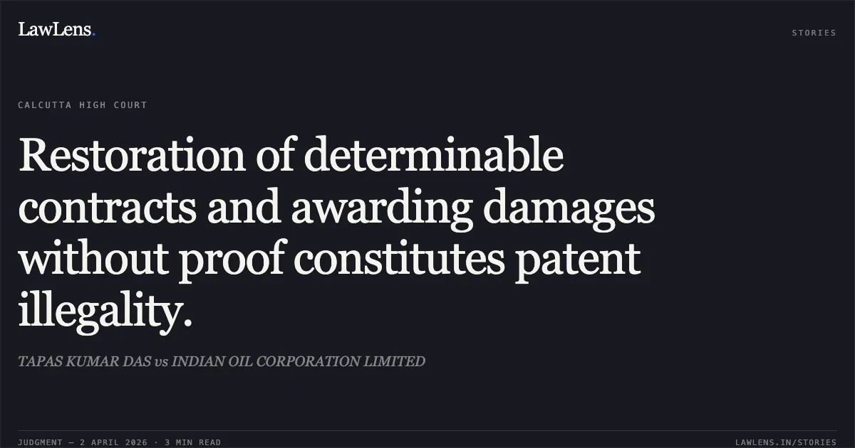 Restoration of determinable contracts and awarding damages without proof constitutes patent illegality.. TAPAS KUMAR DAS vs INDIAN OIL CORPORATION LIMITED. Calcutta High Court. LawLens