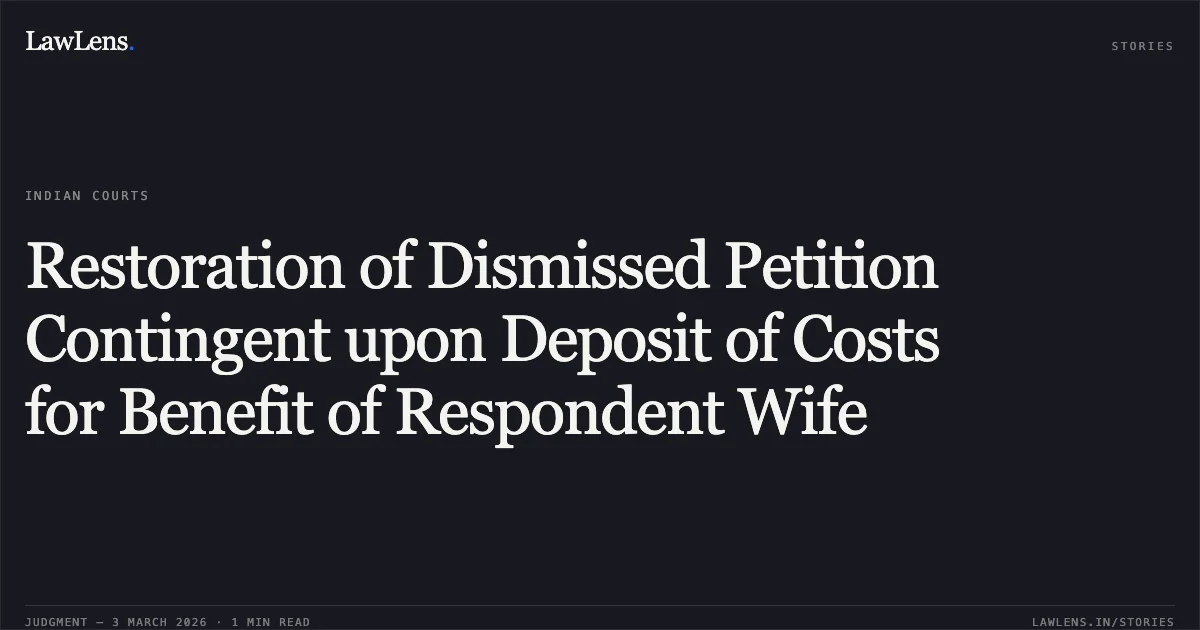 Restoration of Dismissed Petition Contingent upon Deposit of Costs for Benefit of Respondent Wife. Savitri Bai Sahu & Others v. State of Chhattisgarh & Another [2026:CGHC:10446-DB]. Chhattisgarh High Court. LawLens