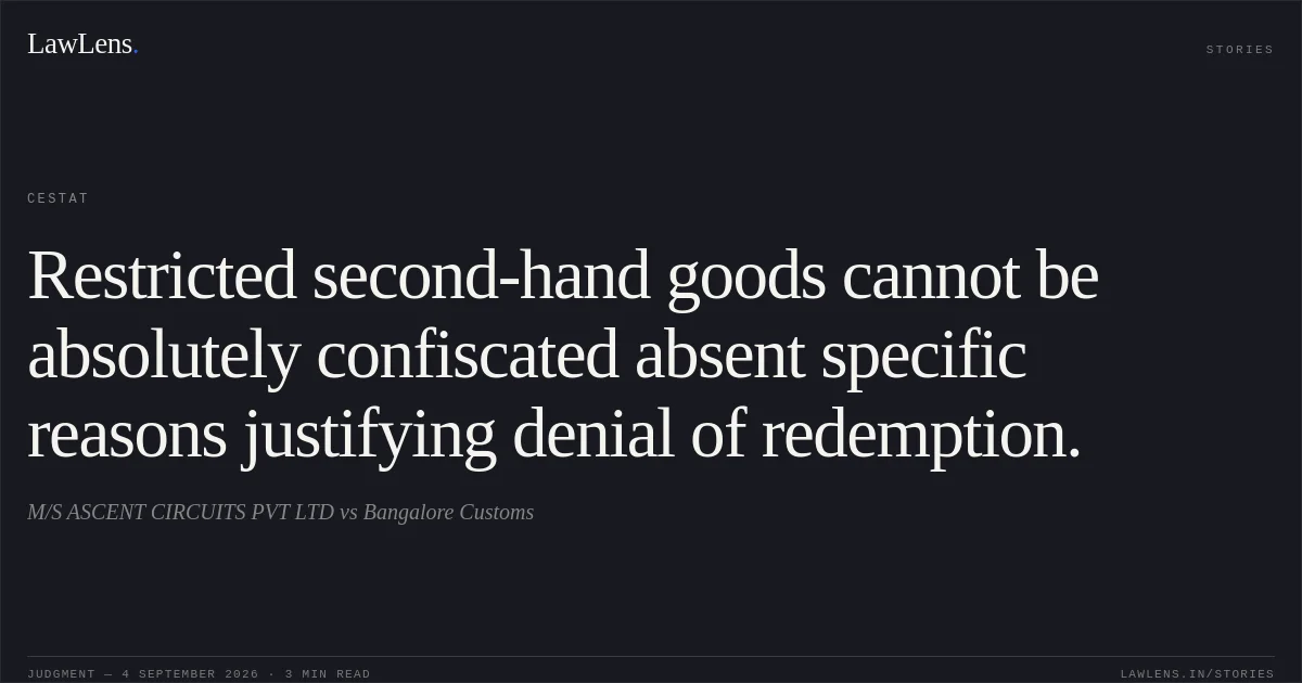 Restricted second-hand goods cannot be absolutely confiscated absent specific reasons justifying denial of redemption.. M/S ASCENT CIRCUITS PVT LTD vs Bangalore Customs. CESTAT. LawLens