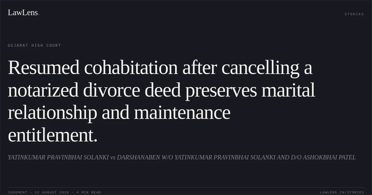 Resumed cohabitation after cancelling a notarized divorce deed preserves marital relationship and maintenance entitlement.. YATINKUMAR PRAVINBHAI SOLANKI vs DARSHANABEN W/O YATINKUMAR PRAVINBHAI SOLANKI AND D/O ASHOKBHAI PATEL. Gujarat High Court. LawLens