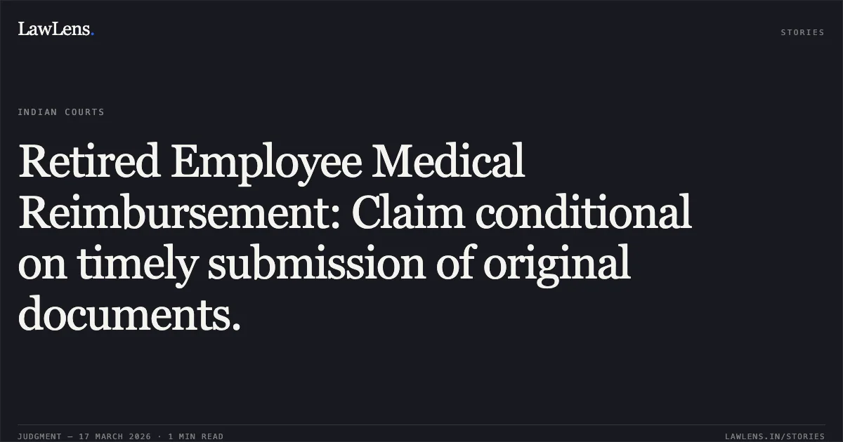 Retired Employee Medical Reimbursement: Claim conditional on timely submission of original documents.. SHRI GAUTAM CHANDA vs BHARAT SANCHAR NIGAM LIMITED. Central Administrative Tribunal. LawLens