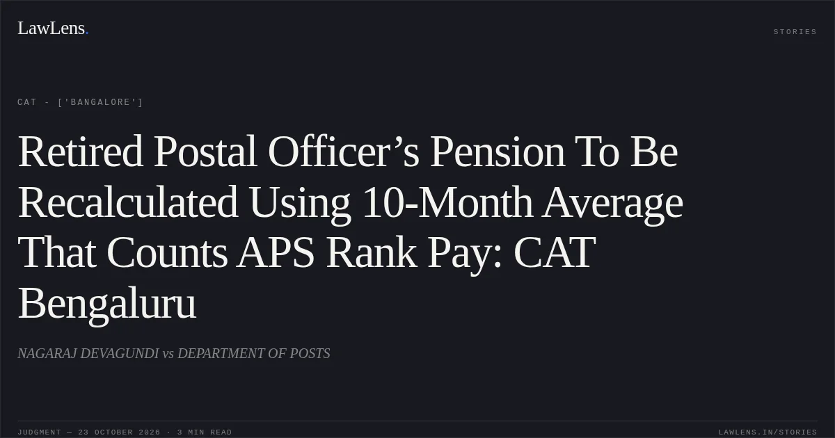 Retired Postal Officer’s Pension To Be Recalculated Using 10-Month Average That Counts APS Rank Pay: CAT Bengaluru. NAGARAJ DEVAGUNDI vs DEPARTMENT OF POSTS. CAT - ['Bangalore']. LawLens