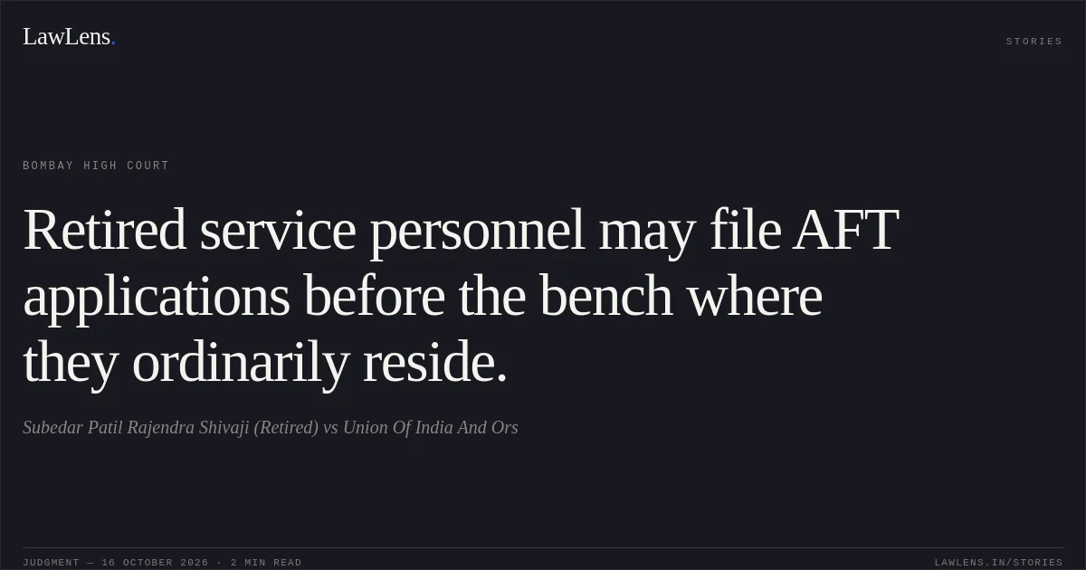 Retired service personnel may file AFT applications before the bench where they ordinarily reside.. Subedar Patil Rajendra Shivaji (Retired) vs Union Of India And Ors. Bombay High Court. LawLens