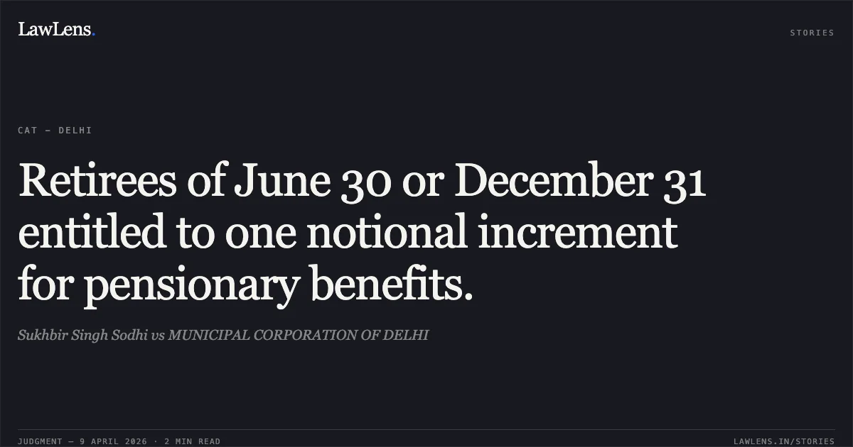 Retirees of June 30 or December 31 entitled to one notional increment for pensionary benefits.. Sukhbir Singh Sodhi vs MUNICIPAL CORPORATION OF DELHI. Central Administrative Tribunal. LawLens