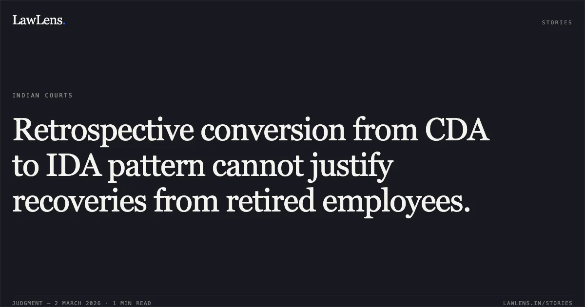 Retrospective conversion from CDA to IDA pattern cannot justify recoveries from retired employees.. Surjit Singh Bhatoa and Ors v. UOI and Ors [W.P.(C) 7659/2011 & connected matters]. Delhi High Court. LawLens