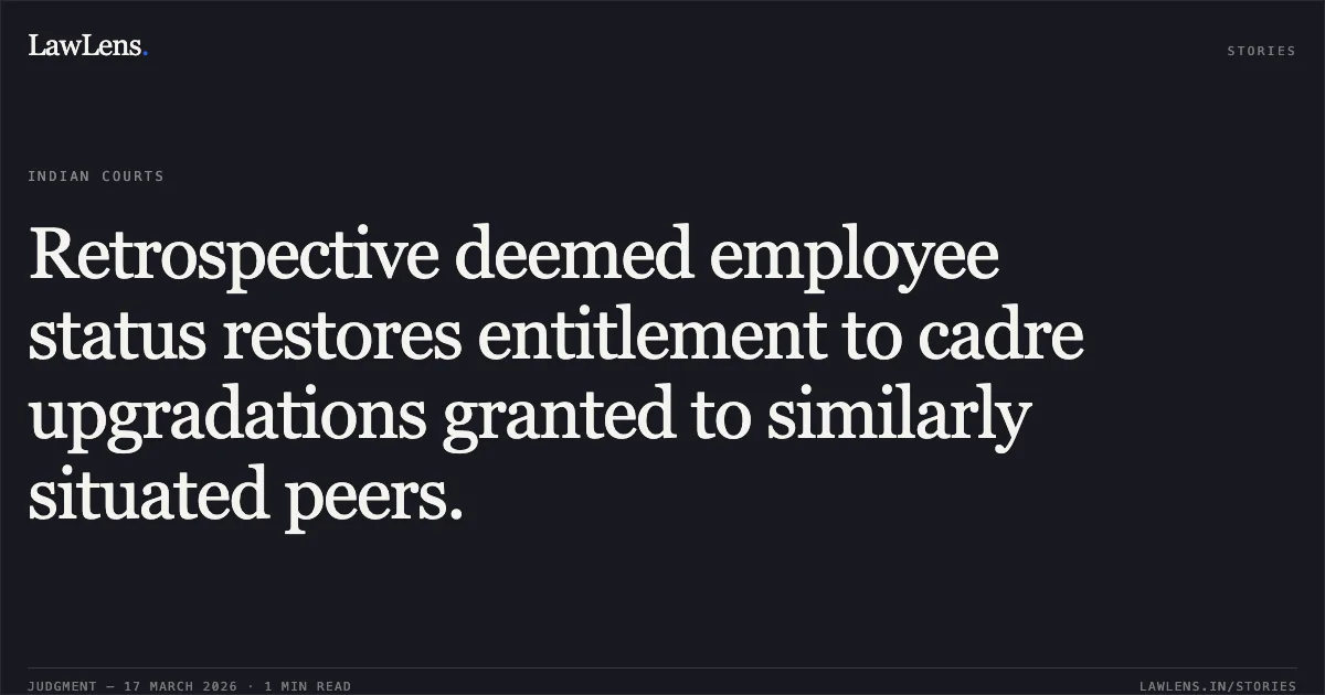 Retrospective deemed employee status restores entitlement to cadre upgradations granted to similarly situated peers.. CHANDER PARKASH SHARMA vs AGRICULTURE PRODUCTION DEPARTMENT. Central Administrative Tribunal. LawLens