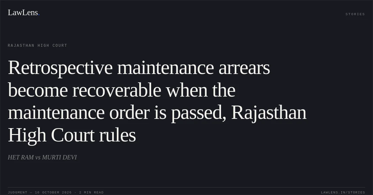 Retrospective maintenance arrears become recoverable when the maintenance order is passed, Rajasthan High Court rules. HET RAM vs MURTI DEVI. Rajasthan High Court. LawLens