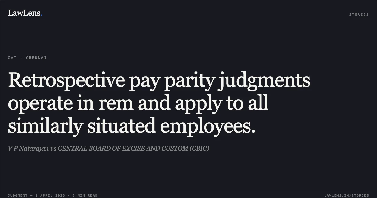 Retrospective pay parity judgments operate in rem and apply to all similarly situated employees.. V P Natarajan vs CENTRAL BOARD OF EXCISE AND CUSTOM (CBIC). Central Administrative Tribunal. LawLens