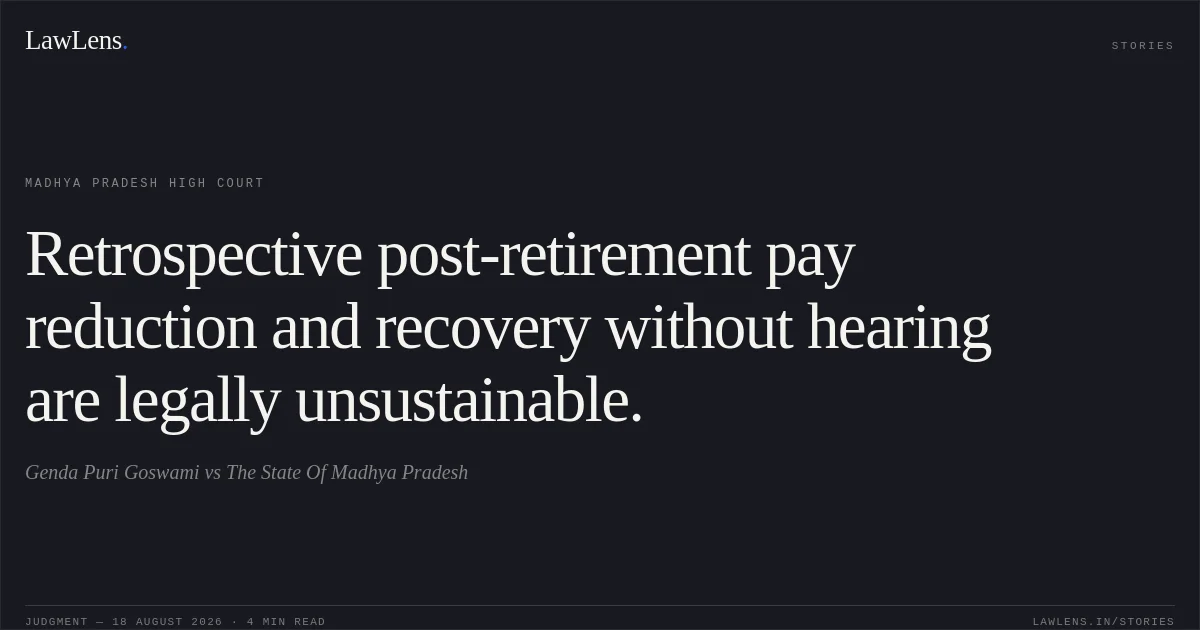 Retrospective post-retirement pay reduction and recovery without hearing are legally unsustainable.. Genda Puri Goswami vs The State Of Madhya Pradesh. Madhya Pradesh High Court. LawLens