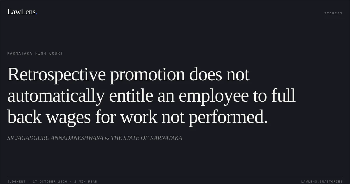 Retrospective promotion does not automatically entitle an employee to full back wages for work not performed.. SR JAGADGURU ANNADANESHWARA vs THE STATE OF KARNATAKA. Karnataka High Court. LawLens