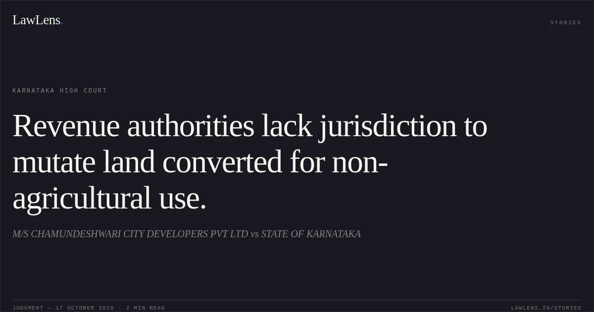 Revenue authorities lack jurisdiction to mutate land converted for non-agricultural use.. M/S CHAMUNDESHWARI CITY DEVELOPERS PVT LTD vs STATE OF KARNATAKA. Karnataka High Court. LawLens